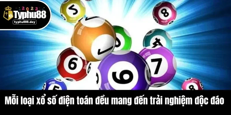 Mỗi loại xổ số điện toán đều mang đến trải nghiệm độc đáo 