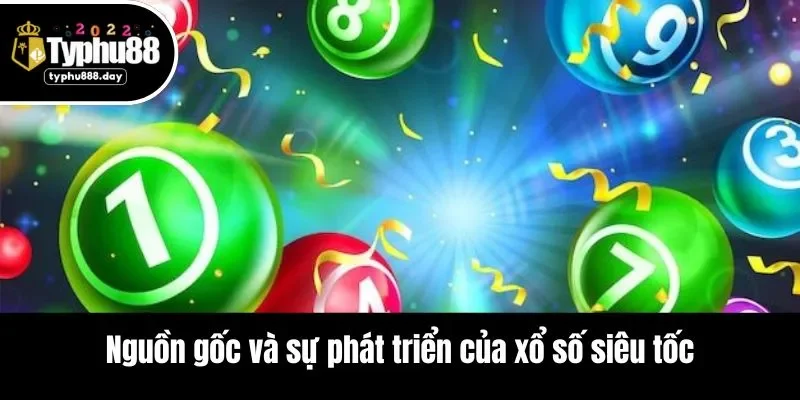 Nguồn gốc và sự phát triển của xổ số siêu tốc