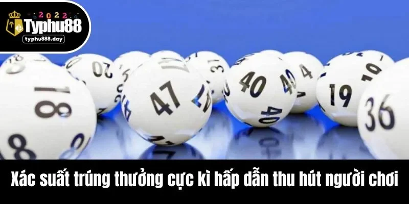Xác suất trúng thưởng cực kì hấp dẫn thu hút người chơi